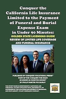Conquer the California Life Insurance Limited to the Payment of Funeral and Burial Expense Exam in Under 90 Minutes: Golde...