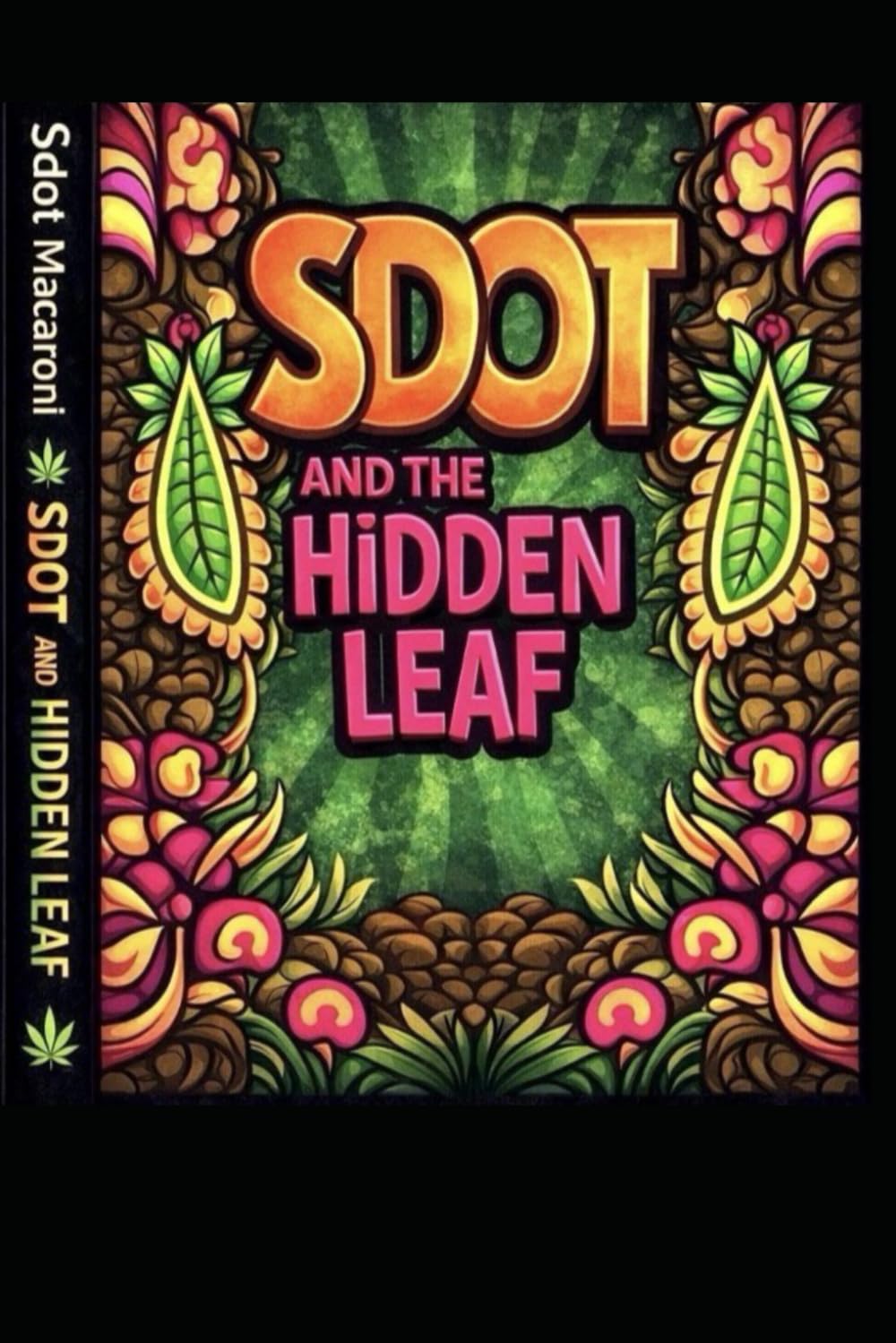 Sdot and the Hidden Leaf: A Stoner’s Journey Through the Legal and Illegal Cannabis World (Sdot and the Hidden Leaf Series)