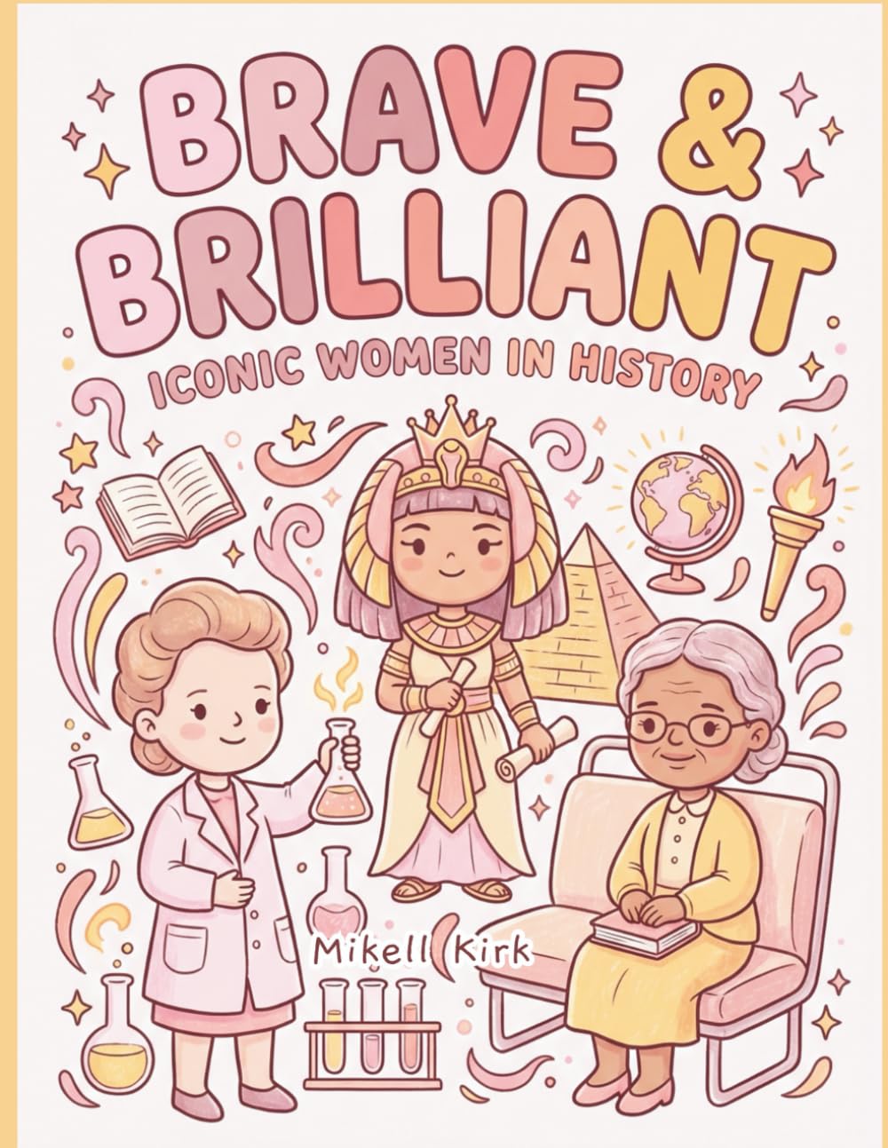 Brave & Brilliant: Iconic Women in History: A coloring and activity book celebrating 15 legendary women who changed the world! (Color + Courage: Bold Coloring Books for Bright Kids)