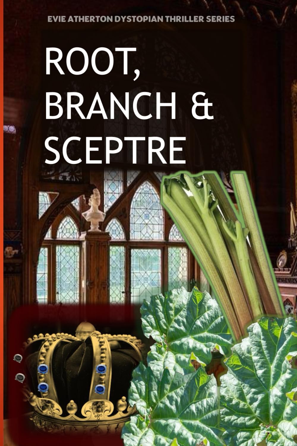 Root, Branch and Sceptre (Evie Atherton Dystopian Thrillers)