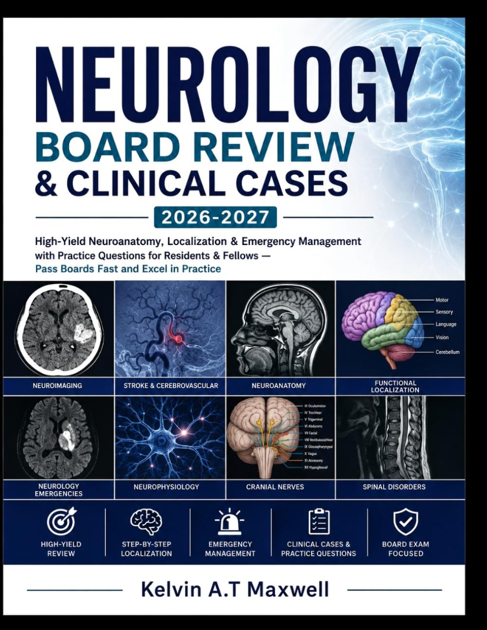 Neurology Board Review & Clinical Cases 2026-2027: High-Yield Neuroanatomy, Localization & Emergency Management with Practice Questions for Residents & Fellows — Pass Boards Fast and Excel in Practice