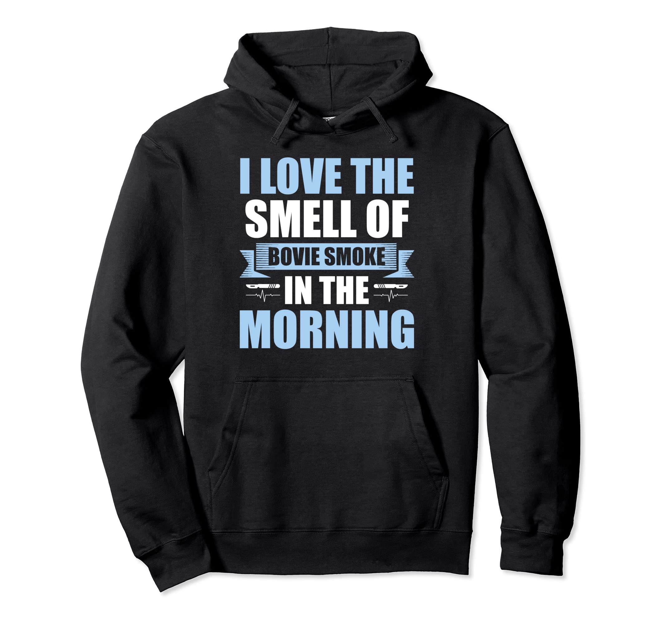 Love the Smell of Bovie Smoke in the Morning Pullover Hoodie
