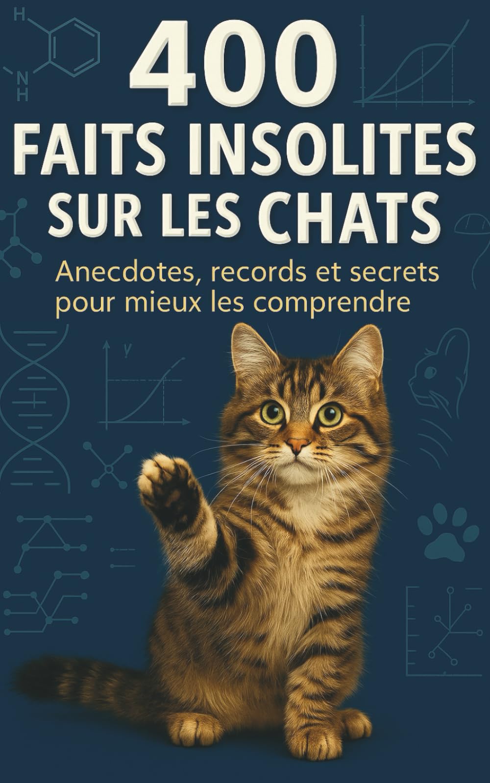 400 faits insolites sur les chats: Anecdotes, records et secrets fascinants. Des histoires vraies, des faits étonnants, science et curiosités sur les félins. Un cadeau idéal.