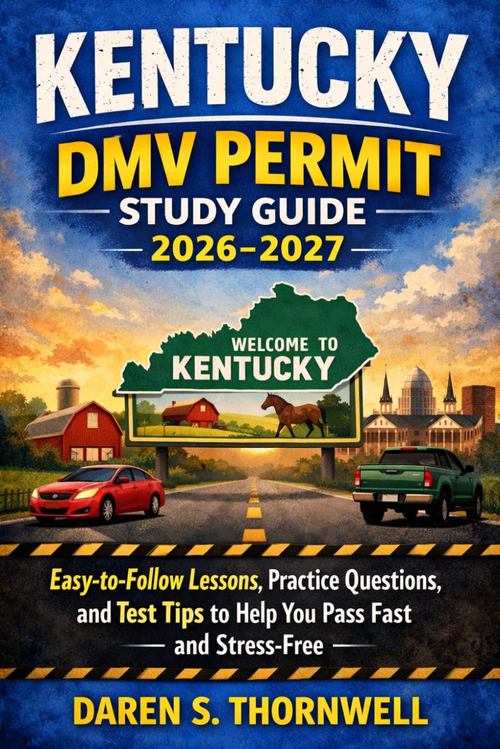 Kentucky DMV Permit Study Guide 2026–2027: Easy-to-Follow Lessons, Practice Questions, and Test Tips to Help You Pass Fast and Stress-Free