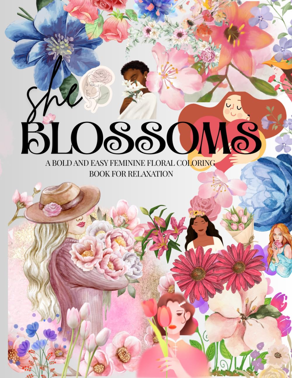She Blossoms: A bold and easy feminine floral coloring book for relaxation