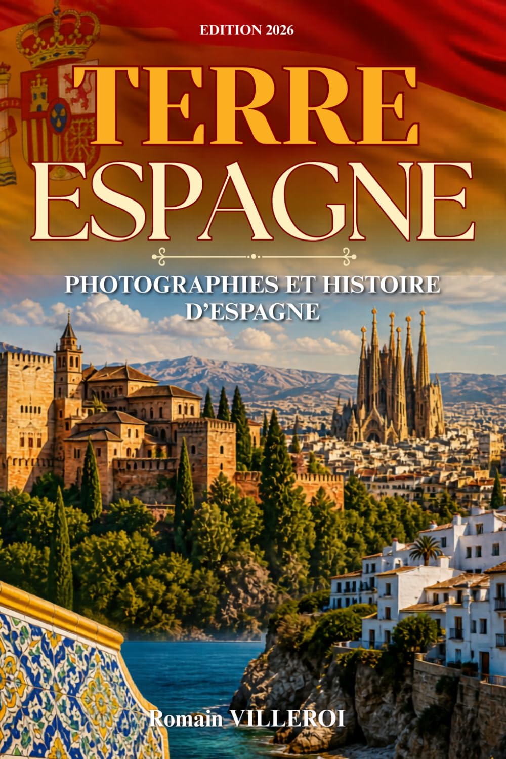 Terre Espagne: Voyage au cœur de l’histoire, des paysages et des traditions espagnoles. Photographies et histoire de l'Espagne. Livre sur l'Espagne