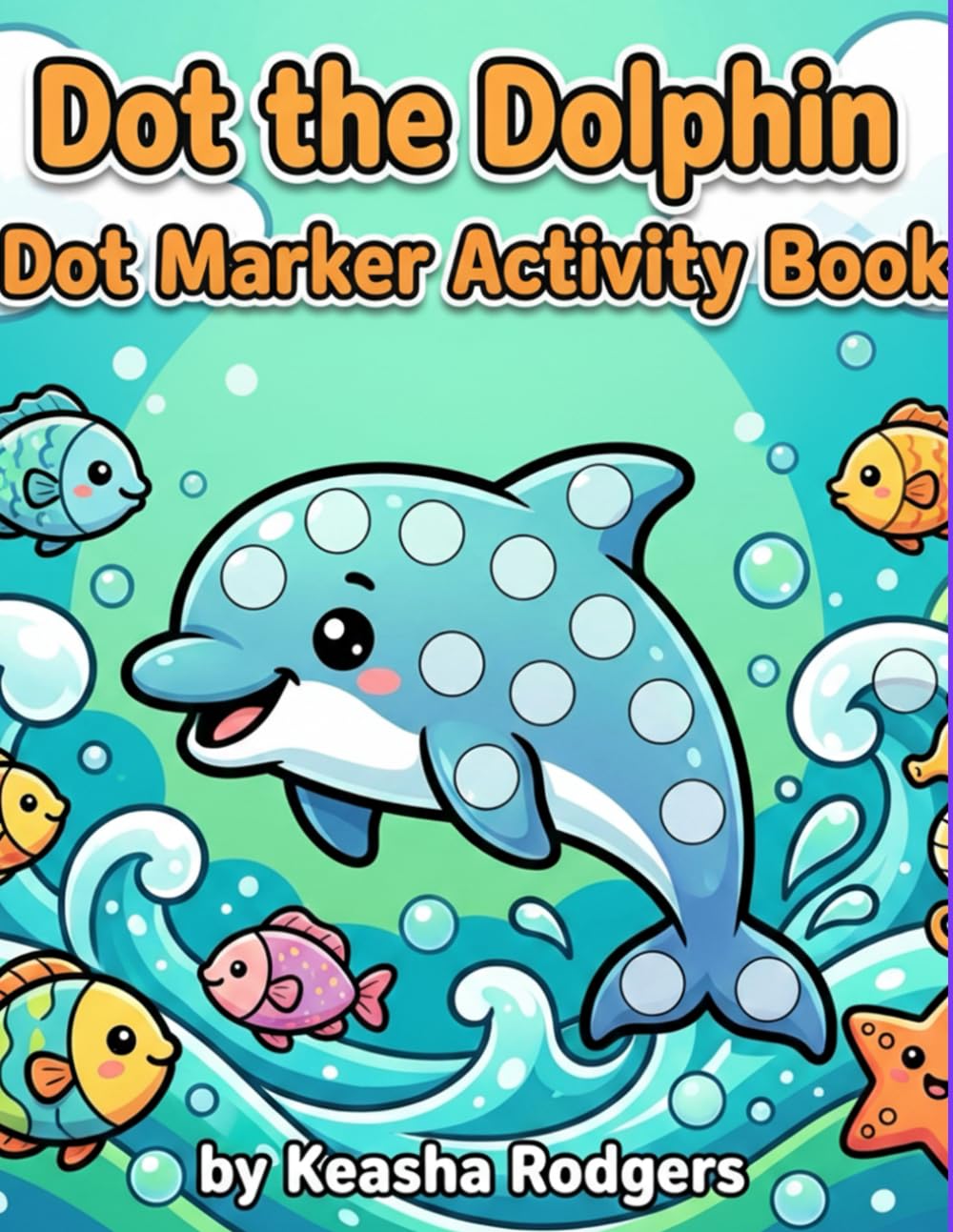 Dot The Dolphin: Dot Marker Coloring and Activity Book
