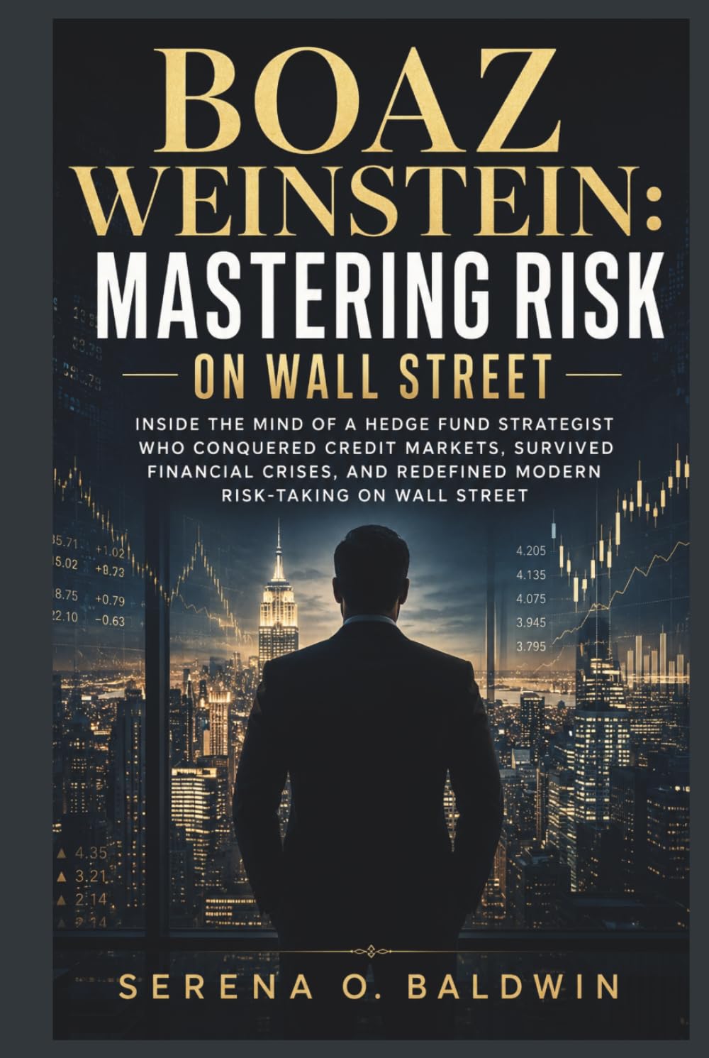 Boaz Weinstein: Mastering Risk on Wall Street: “Inside the Mind of a Hedge Fund Strategist Who Conquered Credit Markets, Survived Financial Crises, and Redefined Modern Risk-Taking on Wall Street”
