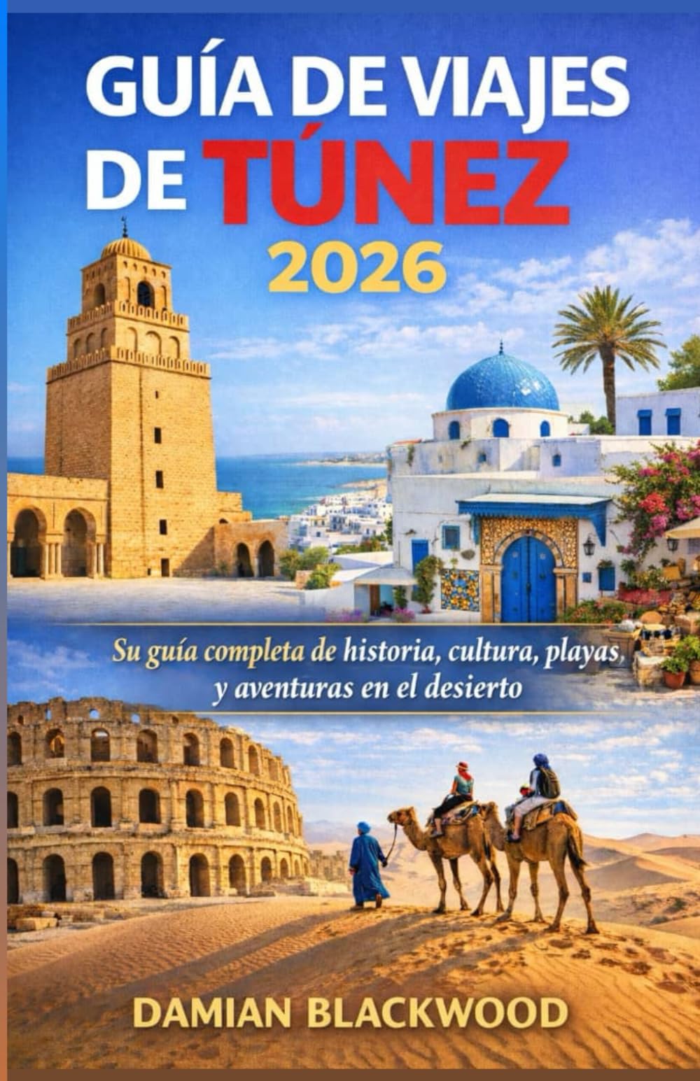 GUÍA DE VIAJES DE TÚNEZ 2026: Su guía completa de historia, cultura, playas y aventuras en el desierto