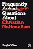 Frequently Shouted Questions About Christian Nationalism, Political Theology Book on Debunking Myths of Biblical Nationalism, Books about Politics