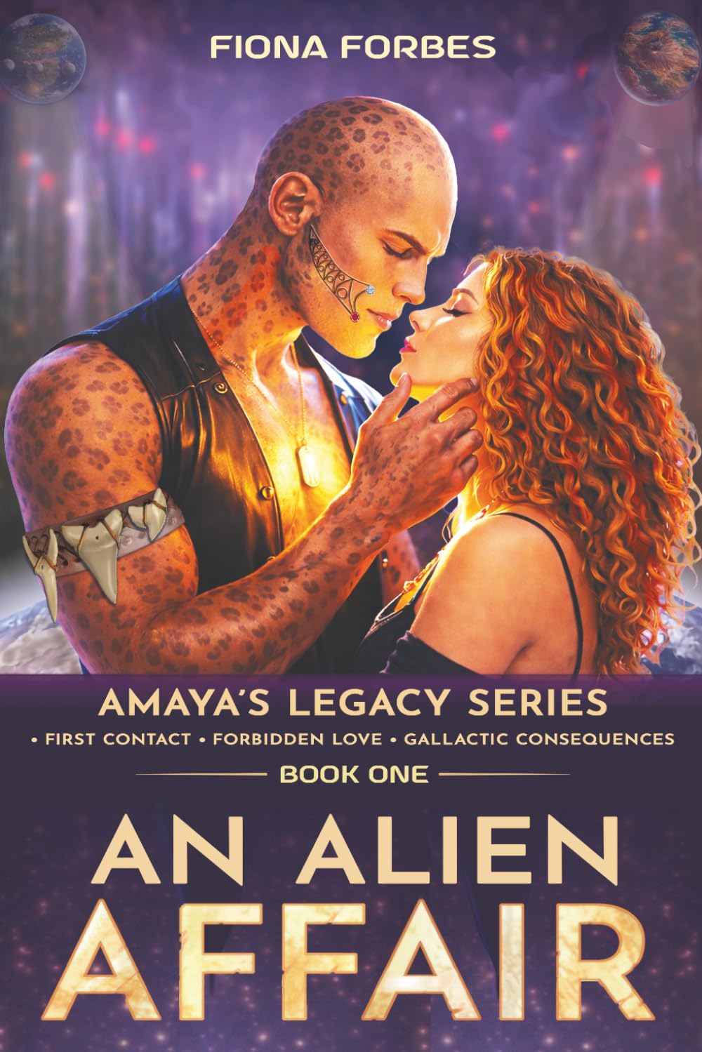 An Alien Affair Amaya's Legacy Series Book One: • First Contact • Forbidden Love • Galactic Consequences