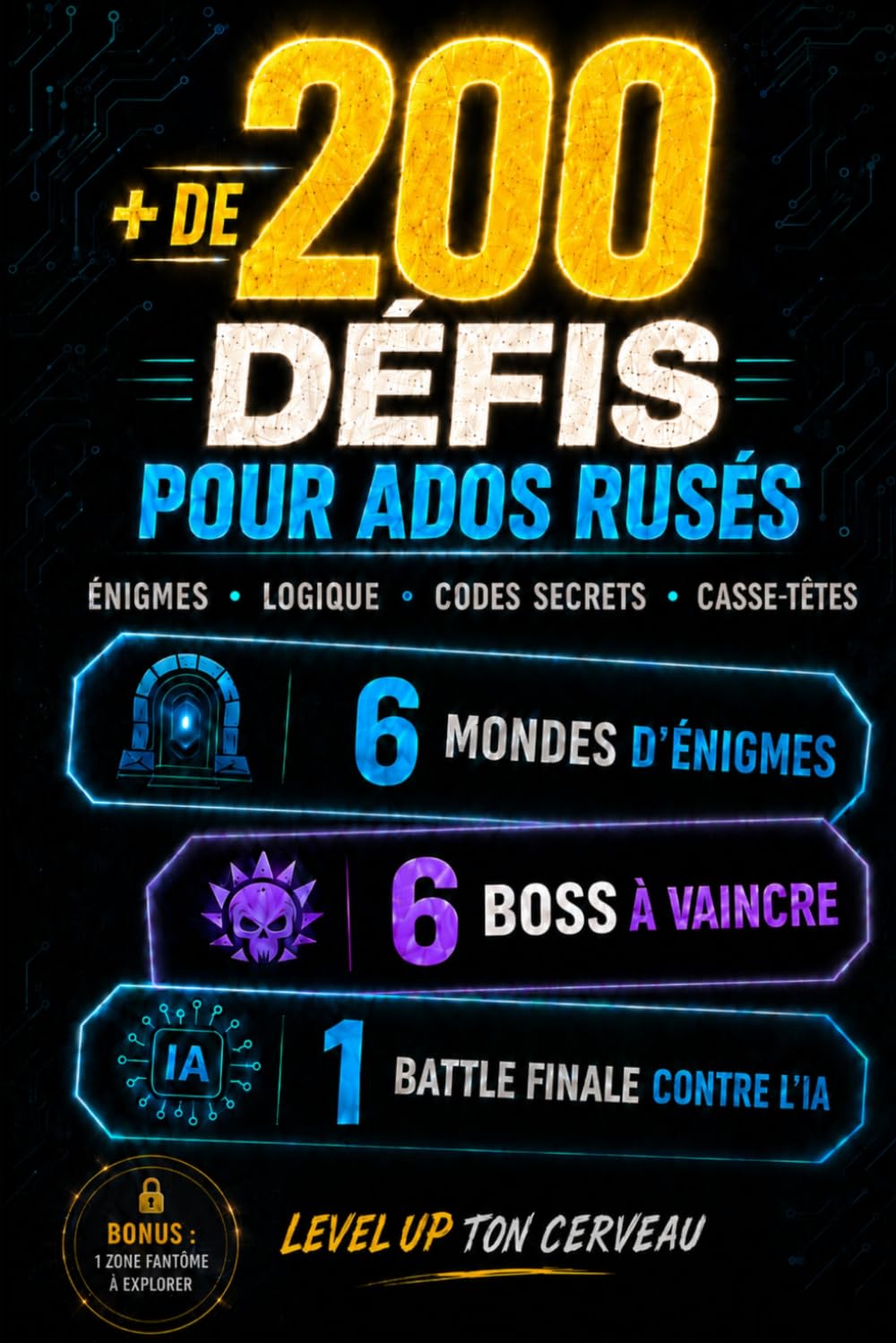 Énigmes et défis pour ados rusés dès 12 ans: + de 200 jeux de logique, codes secrets et casse-têtes pour Level Up ton cerveau - 6 mondes, 6 boss et 1 ... à vaincre (Défis énigmes jeux ados adultes)