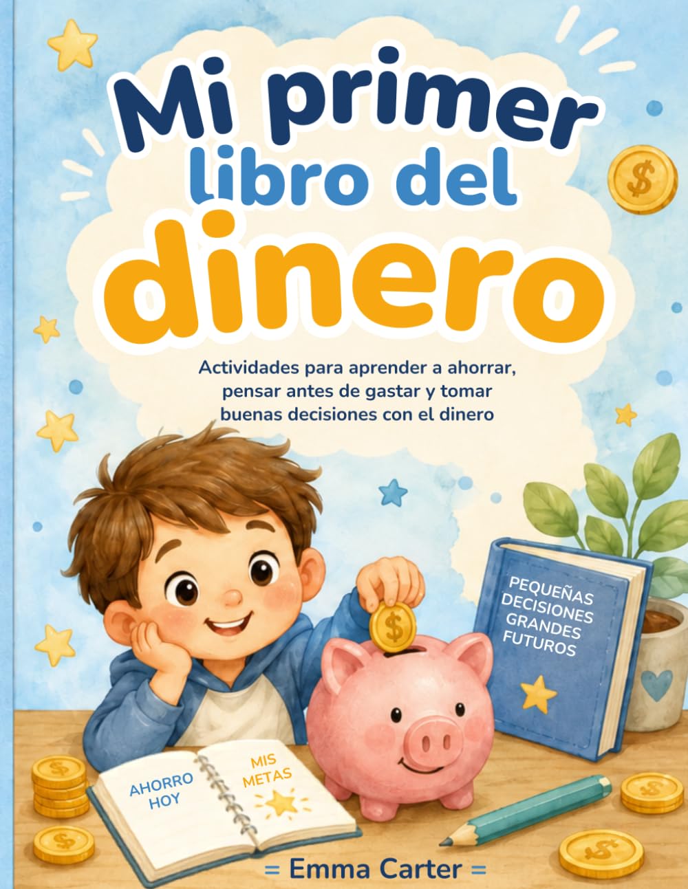 Mi primer libro del dinero: Actividades para aprender a ahorrar, pensar antes de gastar y tomar buenas decisiones con el dinero