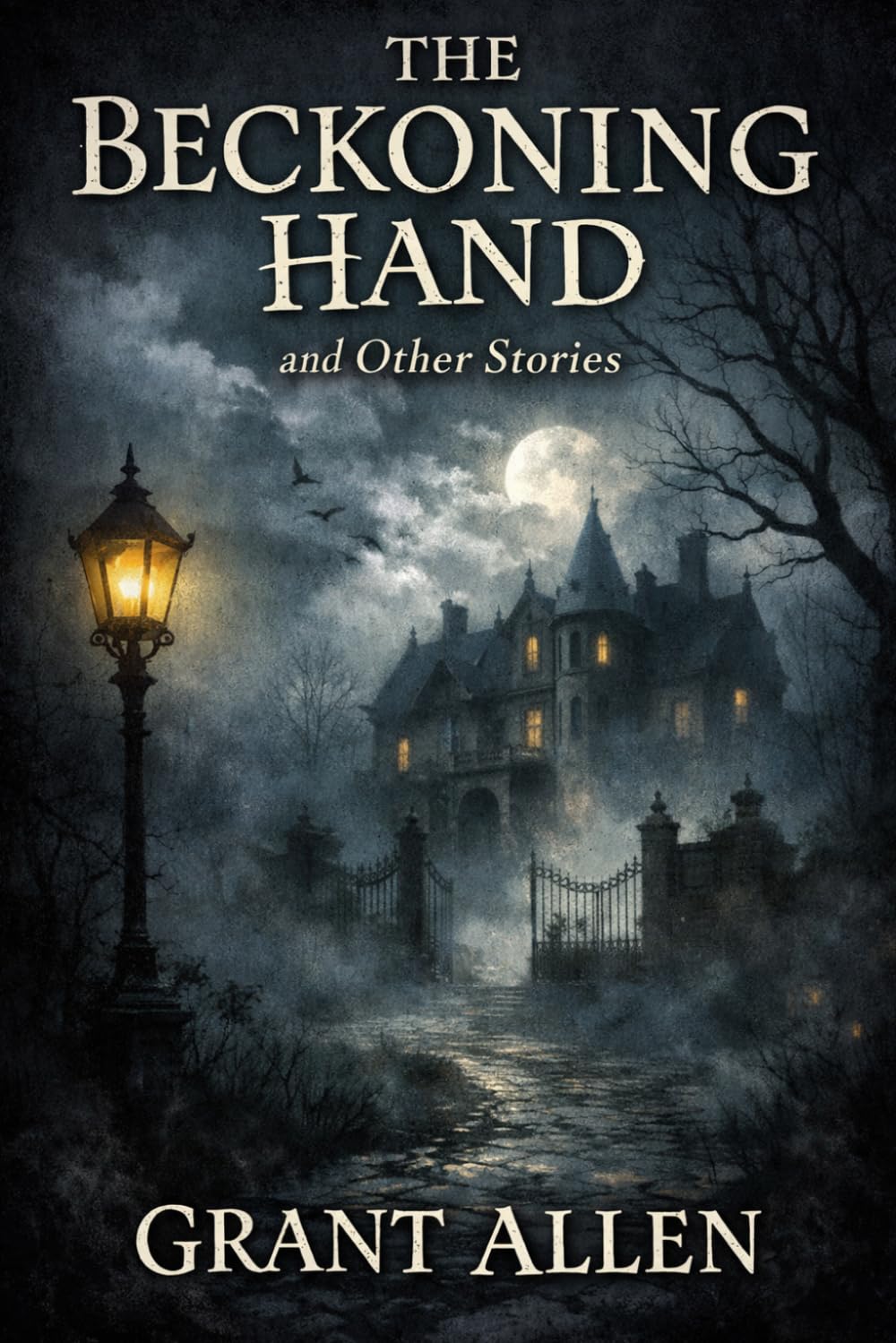 The Beckoning Hand, and Other Stories: A Victorian Collection of Uncanny Tales, Gothic Mysteries, and Psychological Suspense