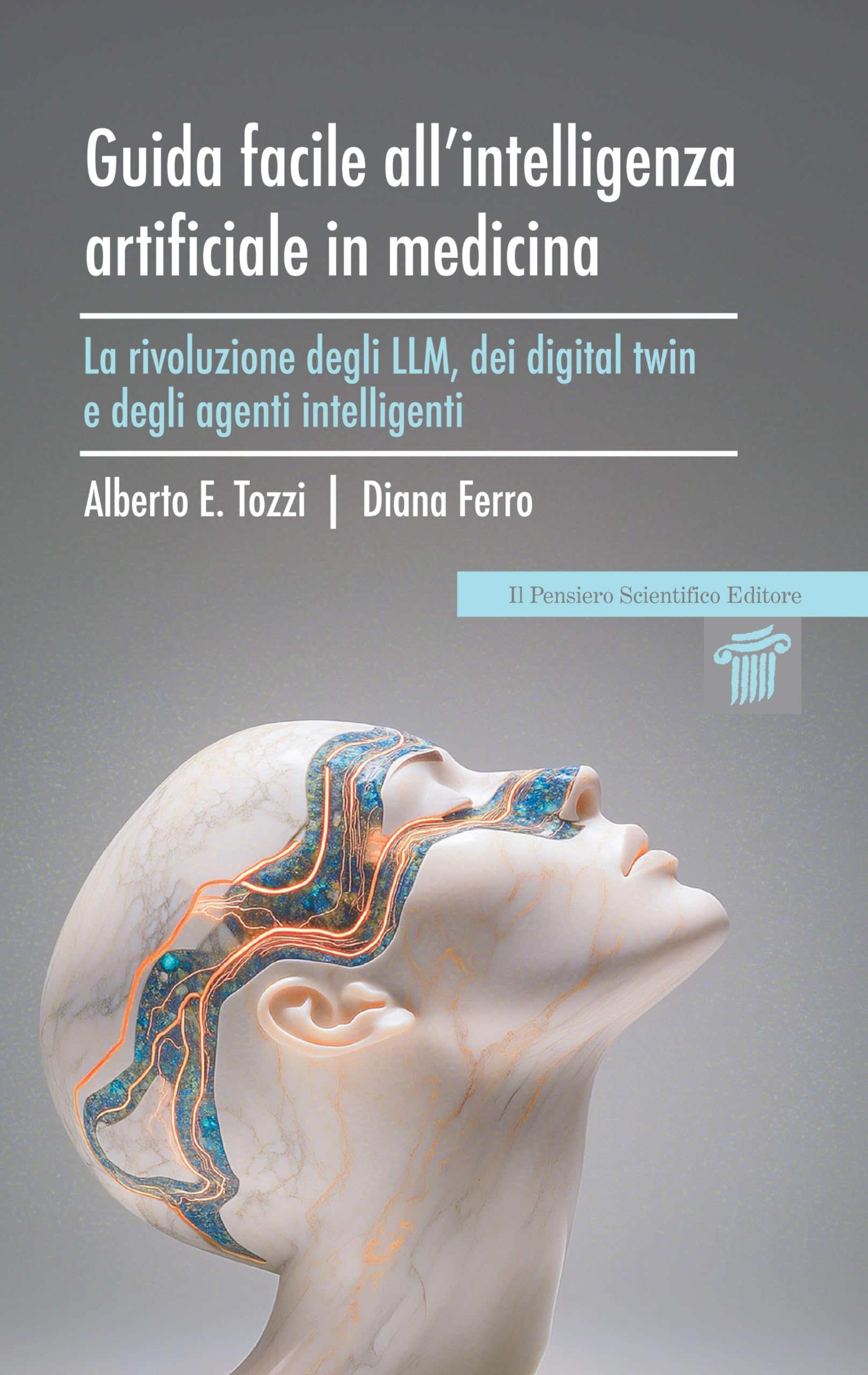 Guida facile all'intelligenza artificiale in medicina. La rivoluzione degli LLM, dei digital twin e degli agenti intelligenti