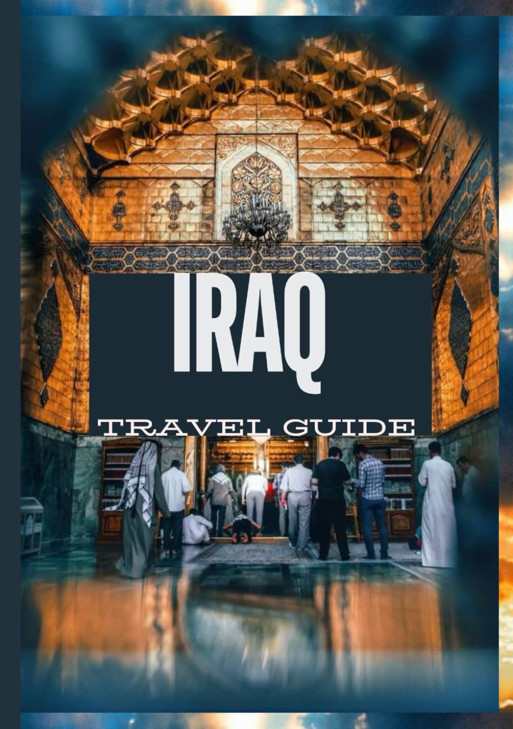 IRAQ TRAVEL GUIDE 2025: Pilgrimage Routes and Sacred Sites: Spiritual Journeys Across Iraq's Holy Cities Follow in the footsteps of millions of pilgrims as you visit sacred sites in Najaf, Karbala, an