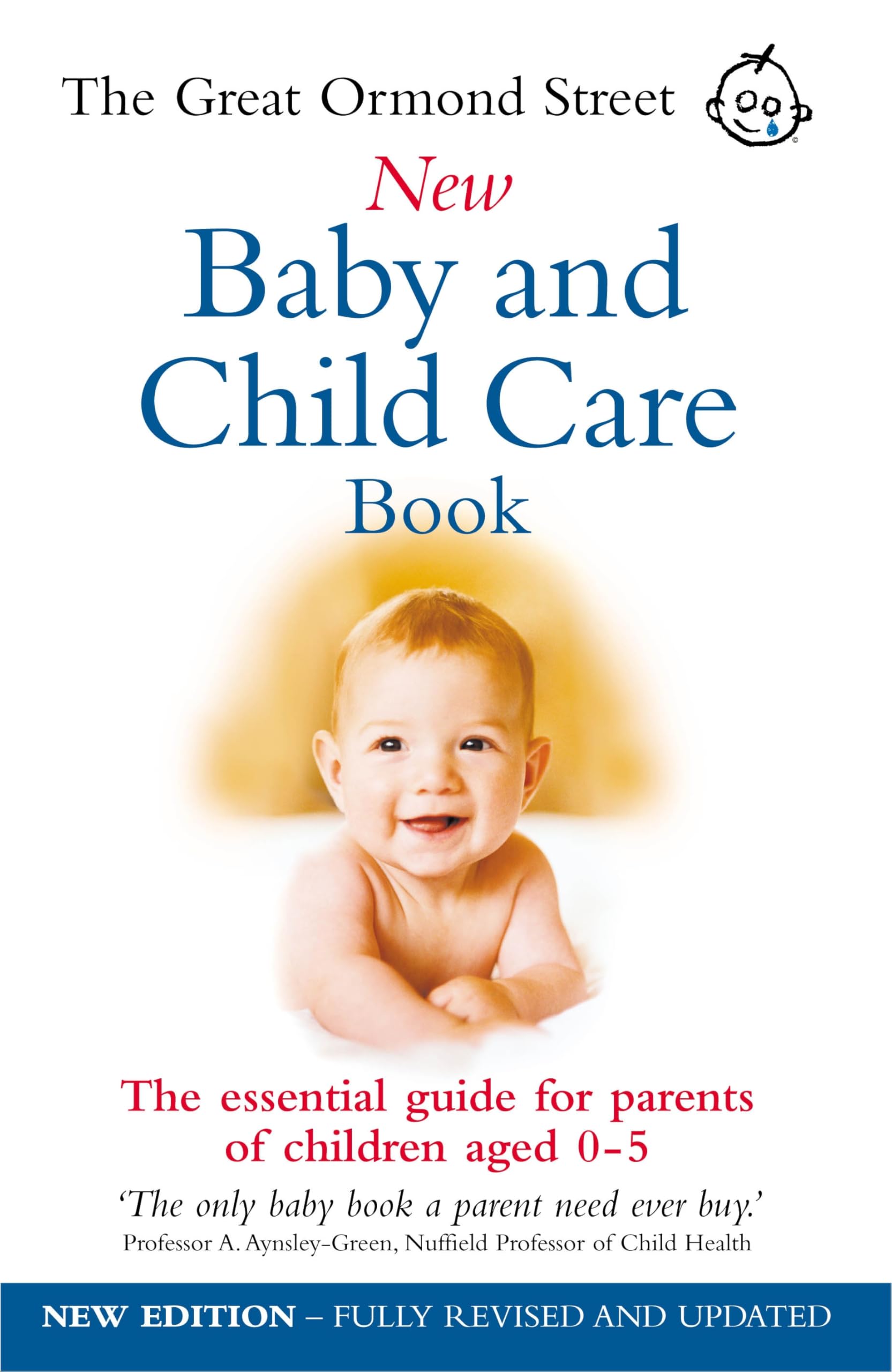 The Great Ormond Street New Baby & Child Care Book: The Essential Guide for Parents of Children Aged 0