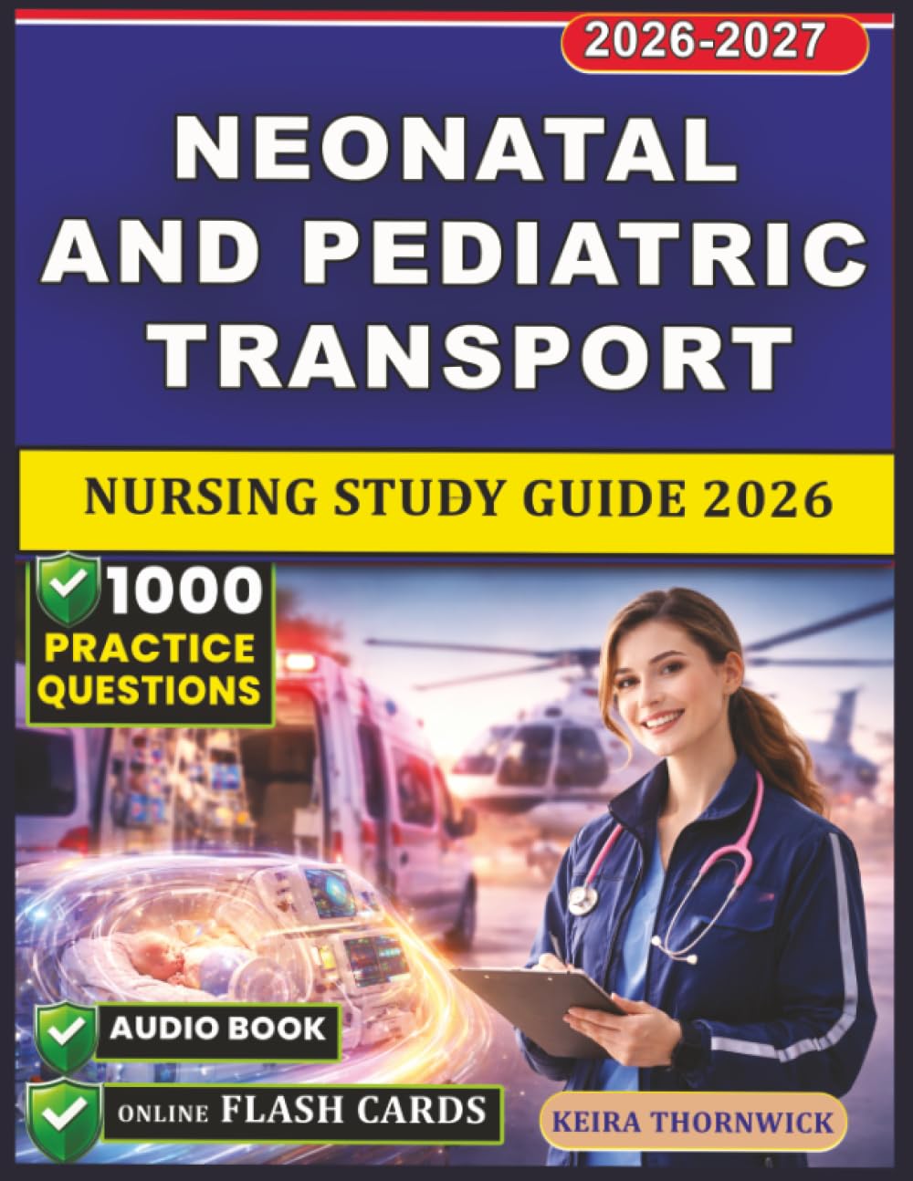 Neonatal and Pediatric Transport Nursing Study Guide 2026: 1000 Question Covering Critical Stabilization and Respiratory Management, NICU Coordination, and Pediatric Emergency Transport