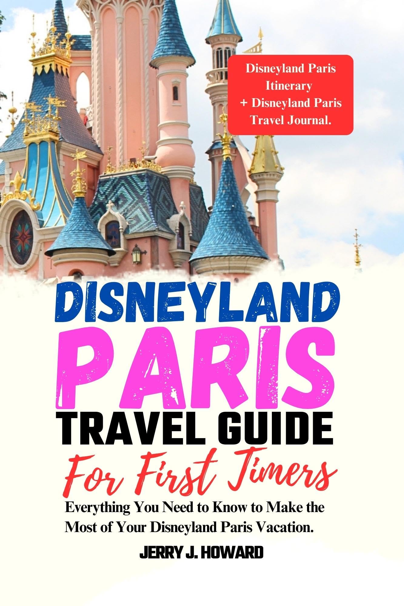 DISNEYLAND PARIS TRAVEL GUIDE FOR FIRST-TIMERS: Everything You Need to Know to Make the Most of Your Disneyland Paris Vacation. (Your Passport to Discovery Book 7)