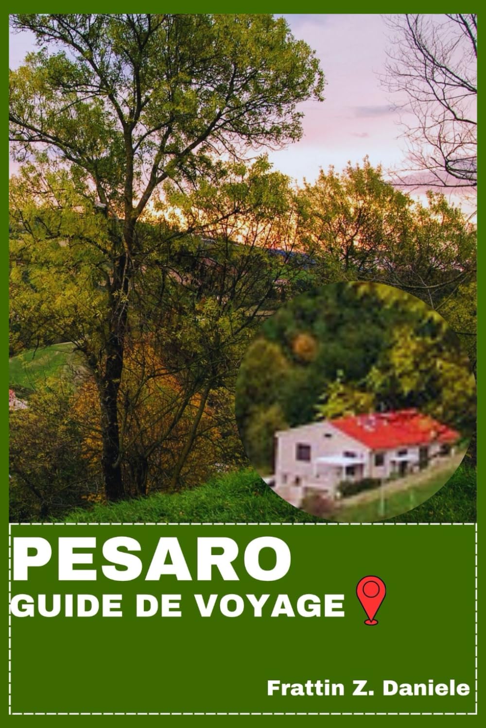 PESARO GUIDE DE VOYAGE: Votre guide de voyage indispensable pour Pesaro : Itinéraires authentiques, secrets locaux, délices culinaires et aventures pittoresques