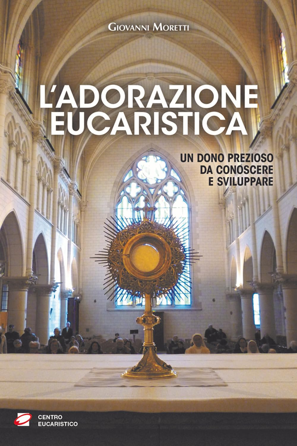 L'adorazione Eucaristica. Un Dono Prezioso Da Conoscere E Sviluppare - 4