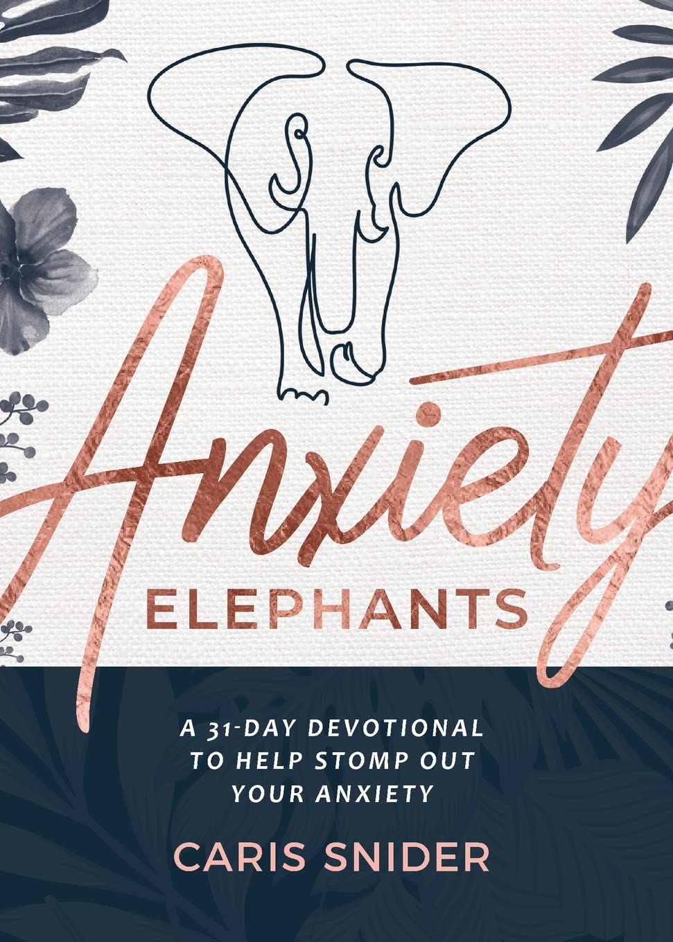 Anxiety Elephants: A 31-Day Devotional To Help Stomp Out Your Anxiety