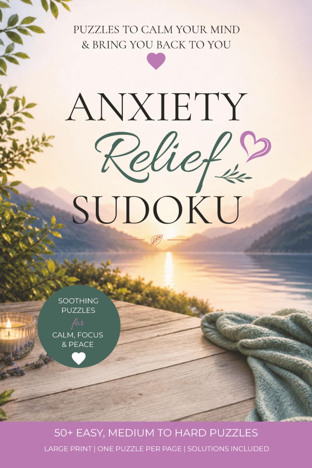 Sudoku for Anxiety Relief Puzzle Book: Soothing Puzzles, Calmer Days, A Clearer Mind | 6x9 inches, 120 pages | Brain Games | 60 Easy, Medium, Hard Puzzles | Solutions included