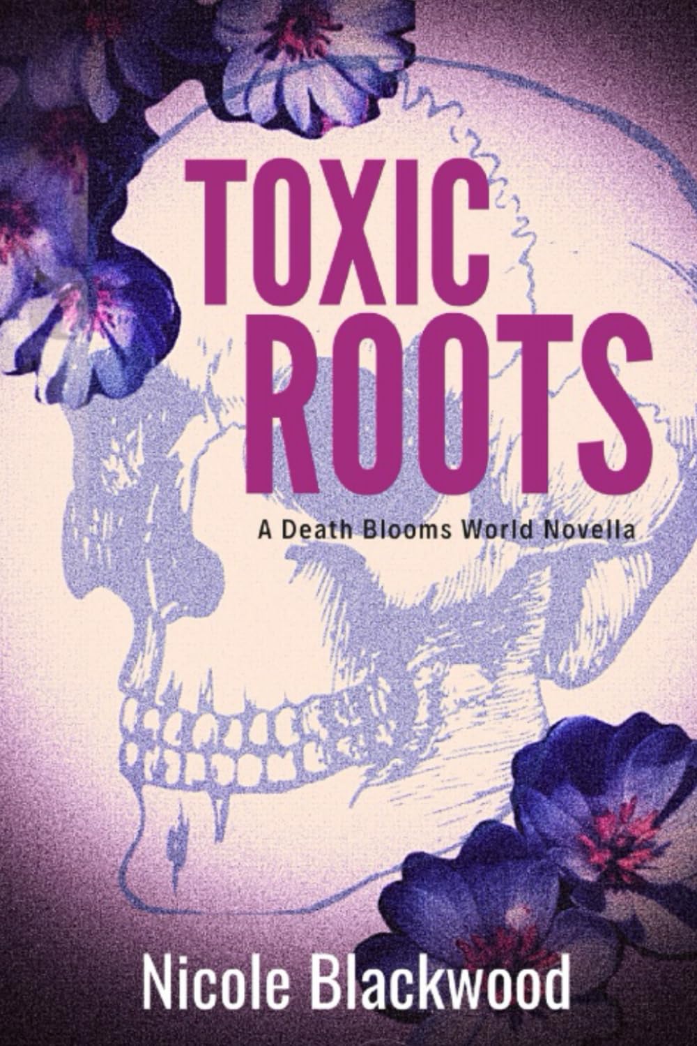 Toxic Roots: A Death Blooms World Novella