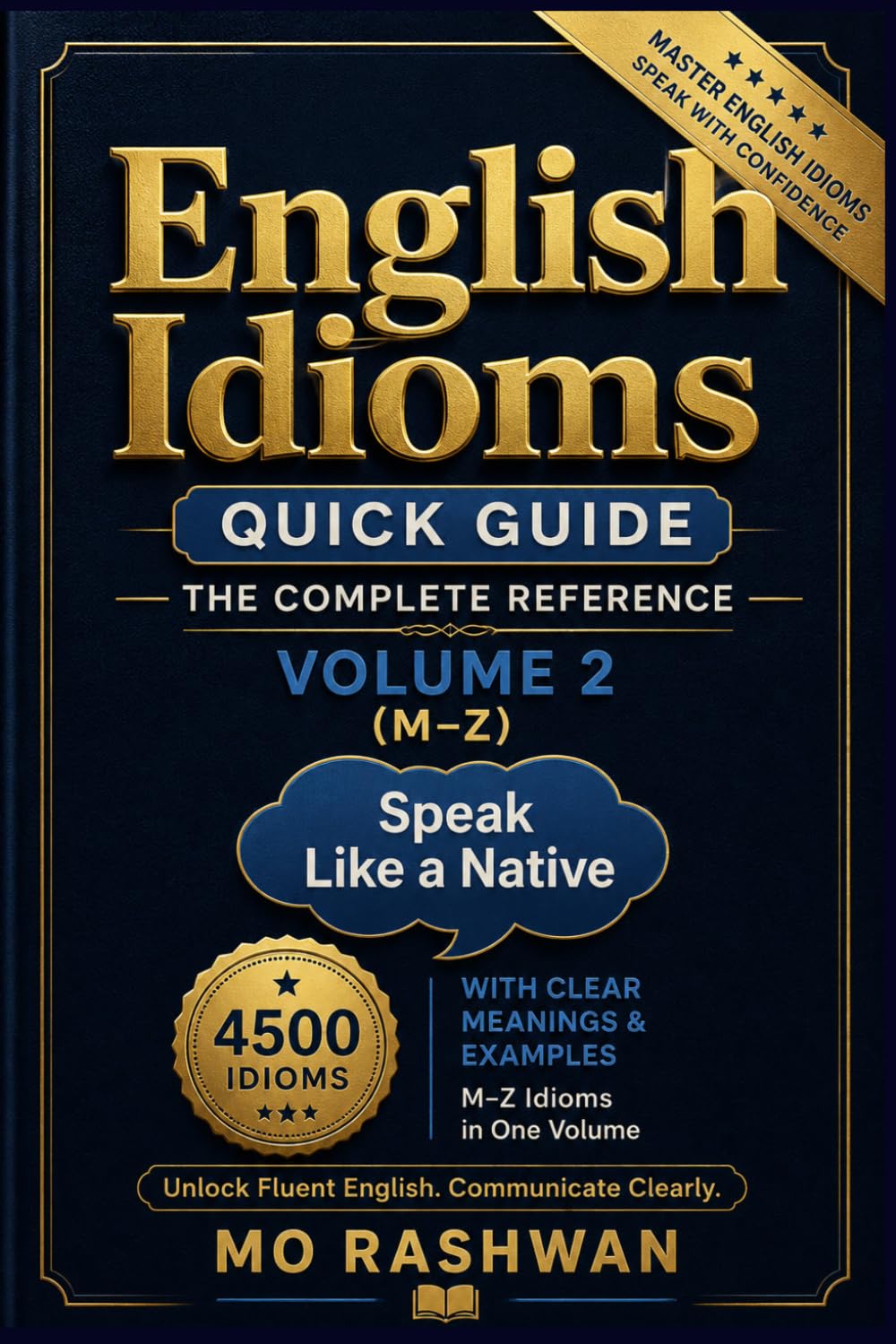 English Idioms: Quick Guide — Volume 2 (M–Z): 4,500 Idioms with Meanings & Examples for Real English (English Idioms: The Complete Reference)