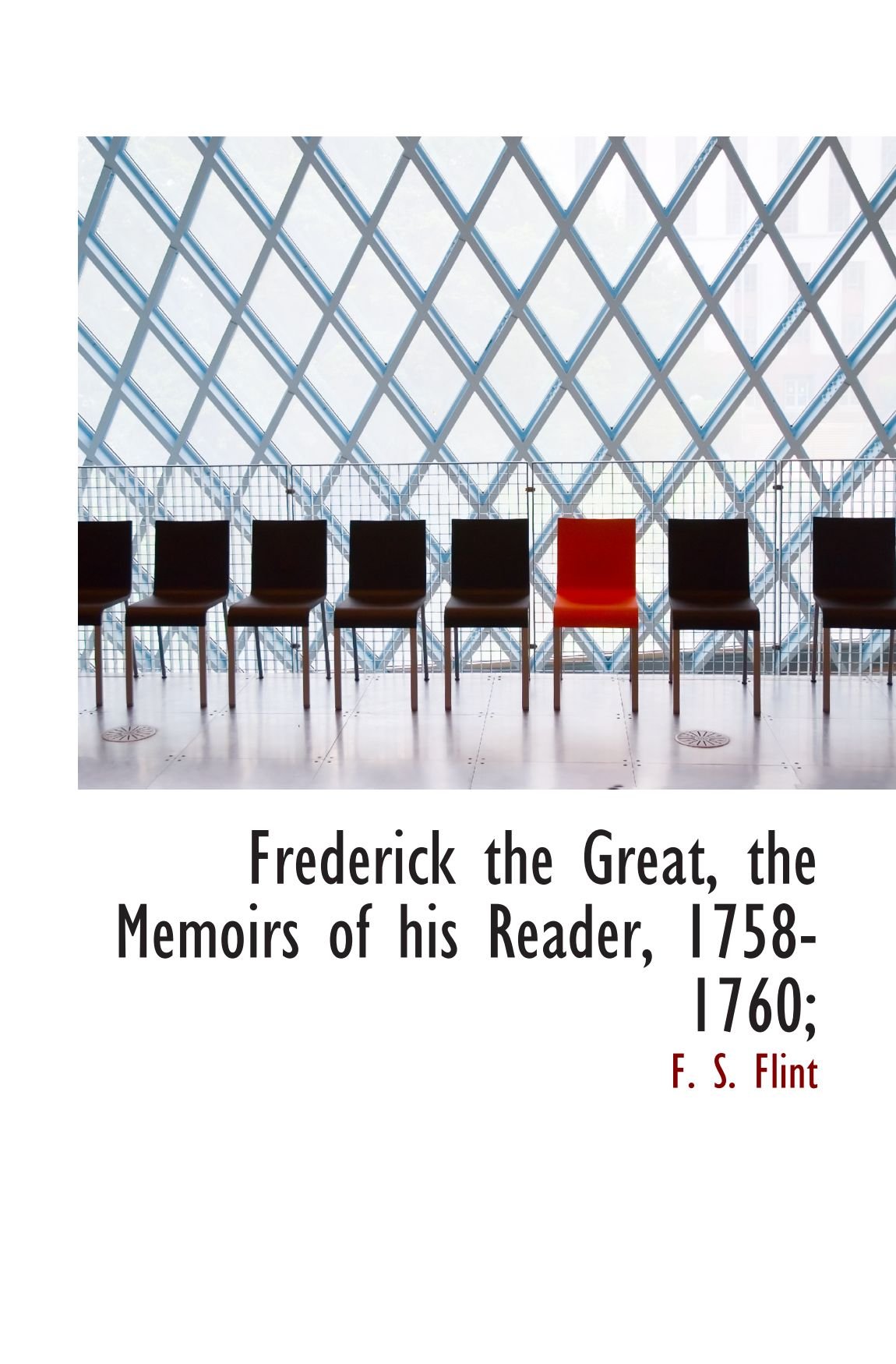 Frederick the Great, the Memoirs of his Reader, 1758-1760;