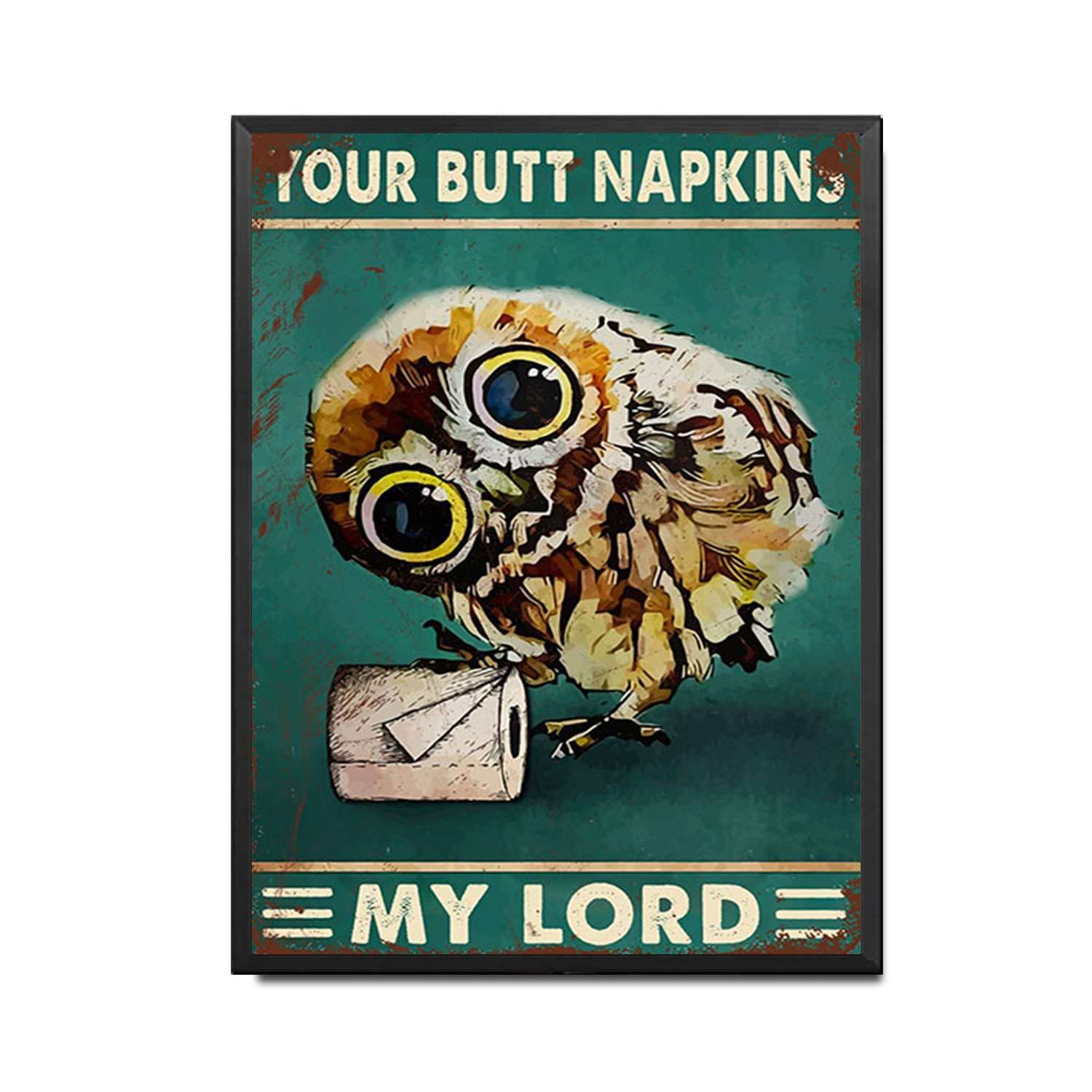 HYCLAM Tin Sign Your Butt Napkins My Lord Owl Funny Nostalgic Vintage The Garage Indoor Metal Wall Decor The Mural 12x16inch-Metal Frame