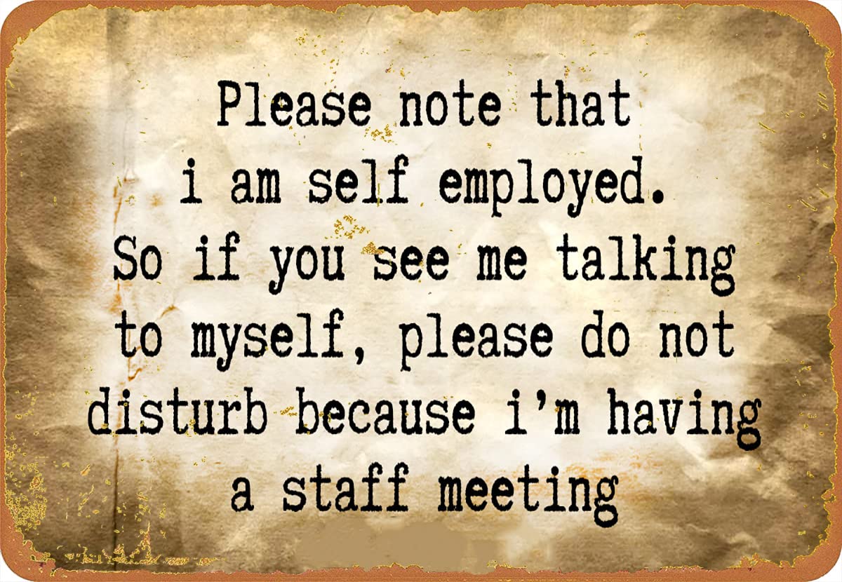Yivxa Tin-77 Vintage Please Note That I Am Self Employed. So If You See Me Talking To Myself, Please Do Not Disturb Because I'm Having A Staff Meeting Funny Novelty Wall Decor Sign Gift 8X12 Inches