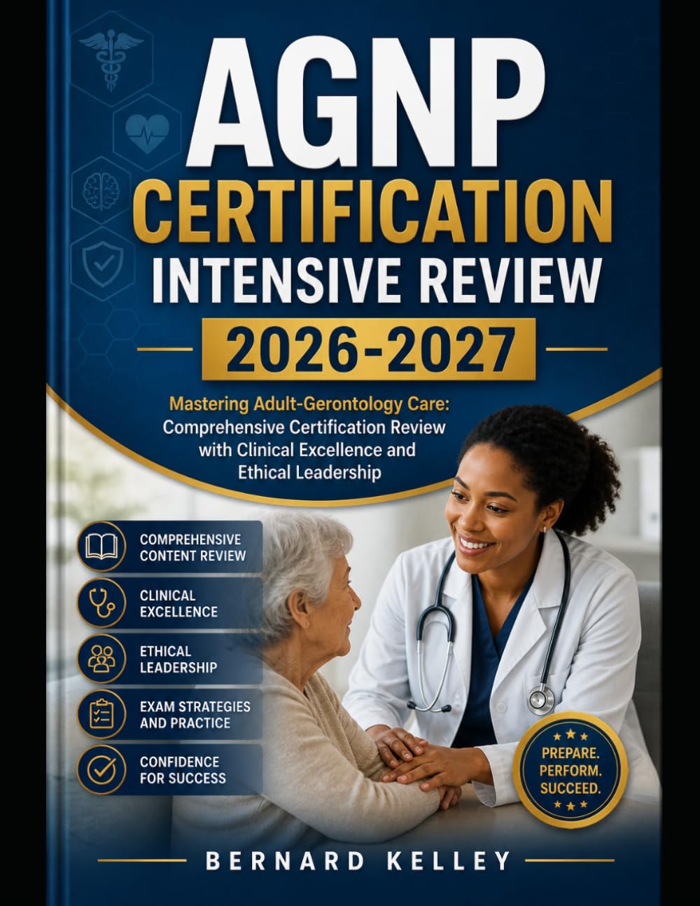AGNP Certification Intensive Review 2026-2027: Mastering Adult-Gerontology Care: Comprehensive Certification Review with Clinical Excellence and Ethical Leadership