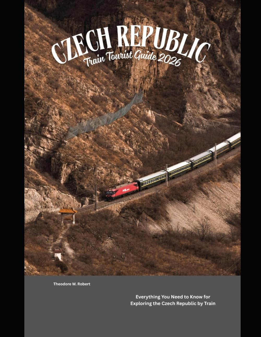 Czech Republic Train Tourist Guide 2026: Everything You Need to Know for Exploring the Czech Republic by Train: 62 (Train Travel Guide)