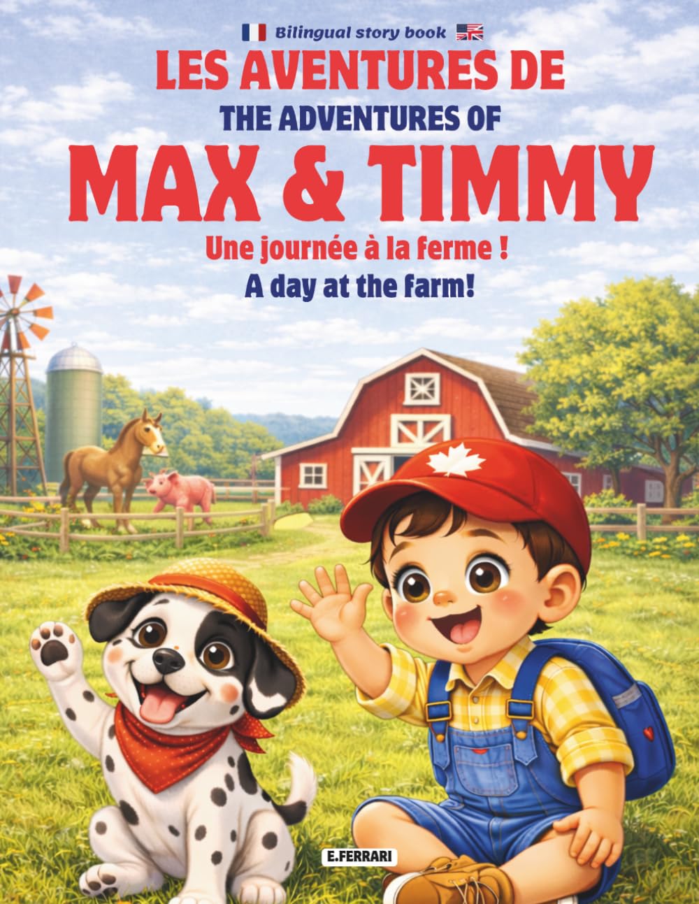 Les Aventures de Max & Timmy - Une journée à la ferme !: The Adventures of Max & Timmy - A day at the farm - Bilingual story book ENG-FRA
