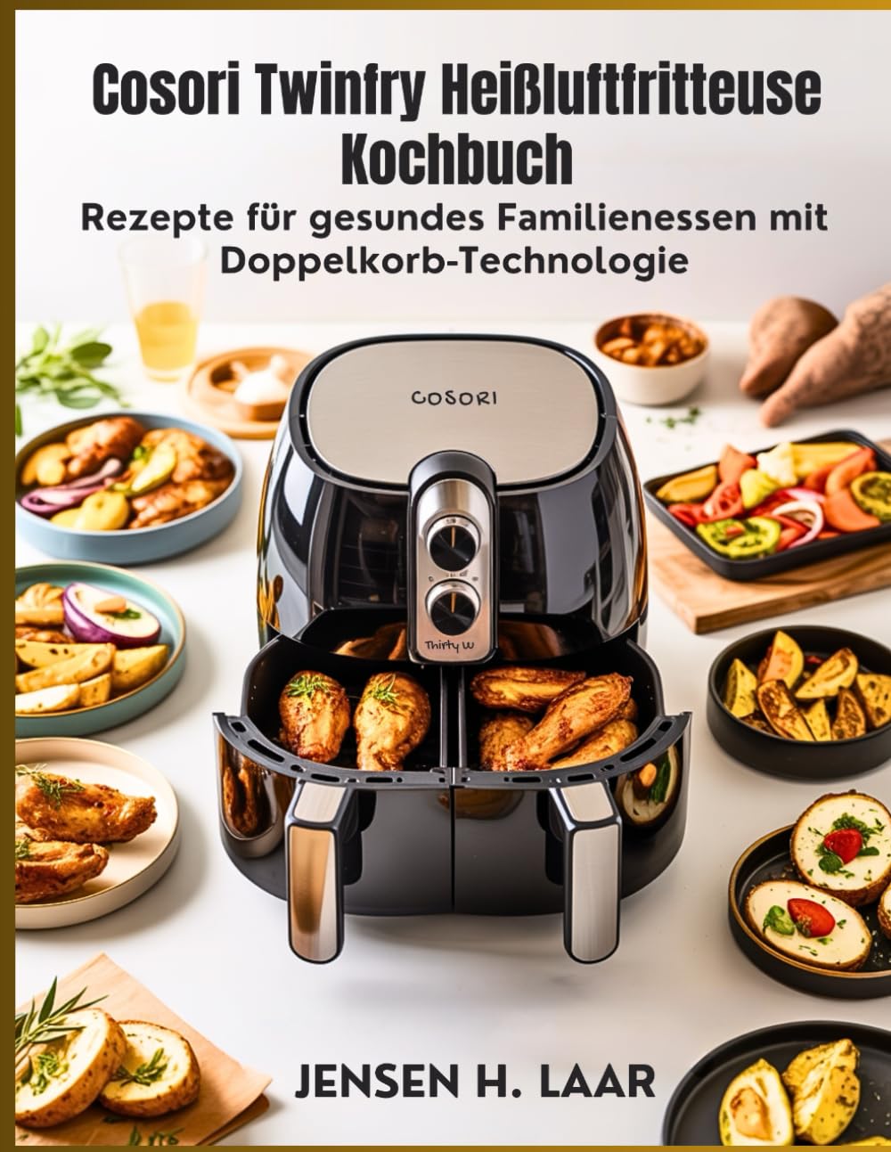 Cosori Twinfry Heißluftfritteuse Kochbuch: Rezepte für gesundes Familienessen mit Doppelkorb-Technologie