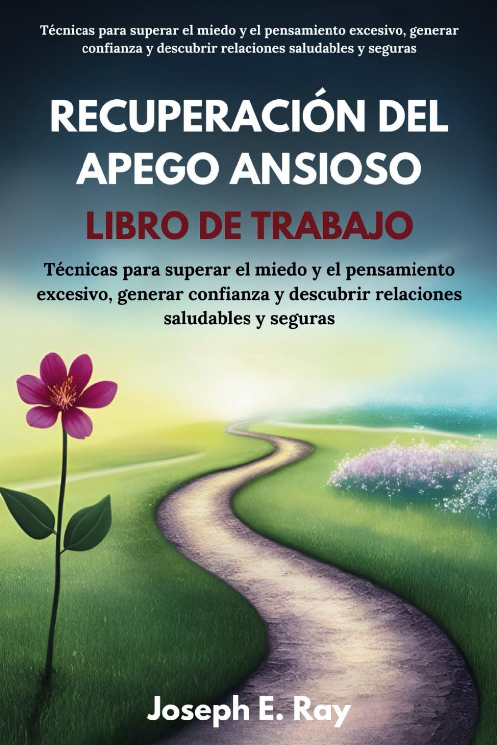 Recuperación del apego ansioso Libro de trabajo: Técnicas para superar el miedo y el pensamiento excesivo, generar confianza y descubrir relaciones saludables y seguras (Spanish Edition)