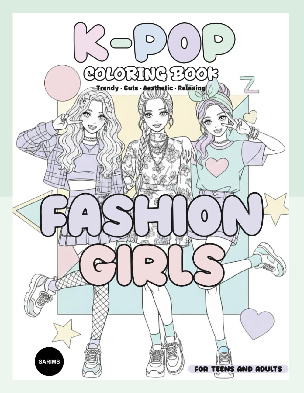 K-Pop Fashion Girls Coloring Book: Trendy Idol-Style Outfits and Aesthetic Looks for Teens and Adults