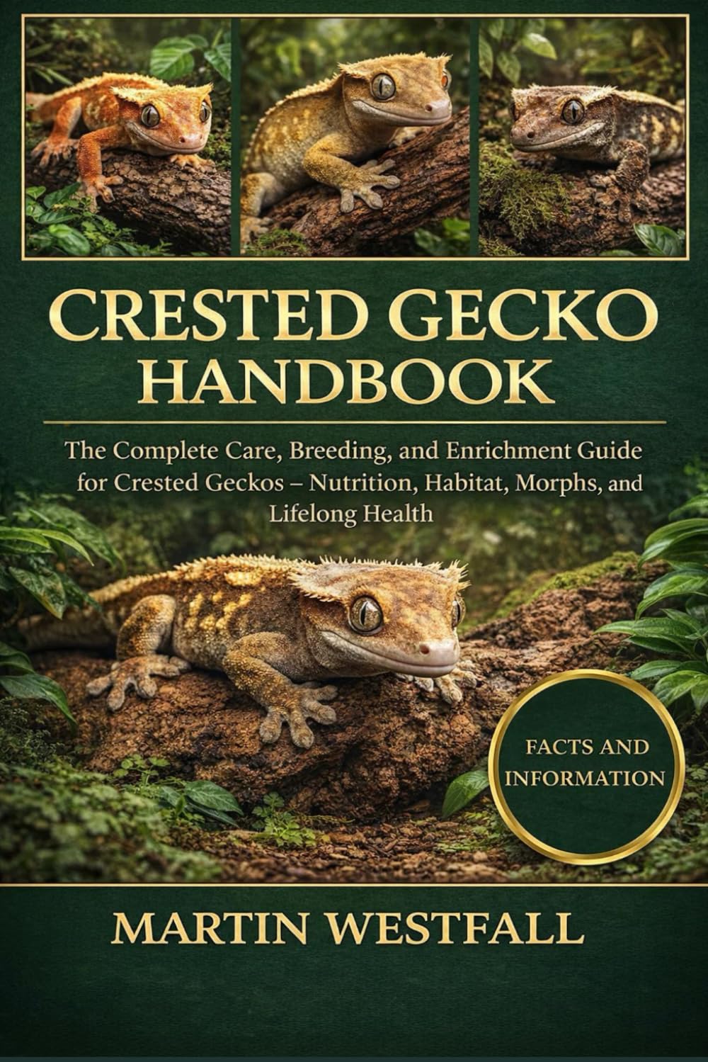 CRESTED GECKO HANDBOOK: The Complete Care, Breeding, and Enrichment Guide for Crested Geckos – Nutrition, Habitat, Morphs, and Lifelong Health.