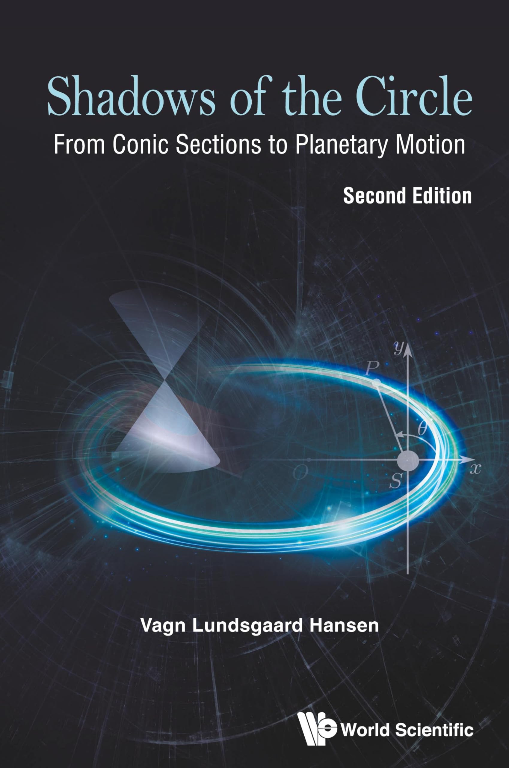 Shadows Of The Circle: From Conic Sections To Planetary Motion (second Edition)