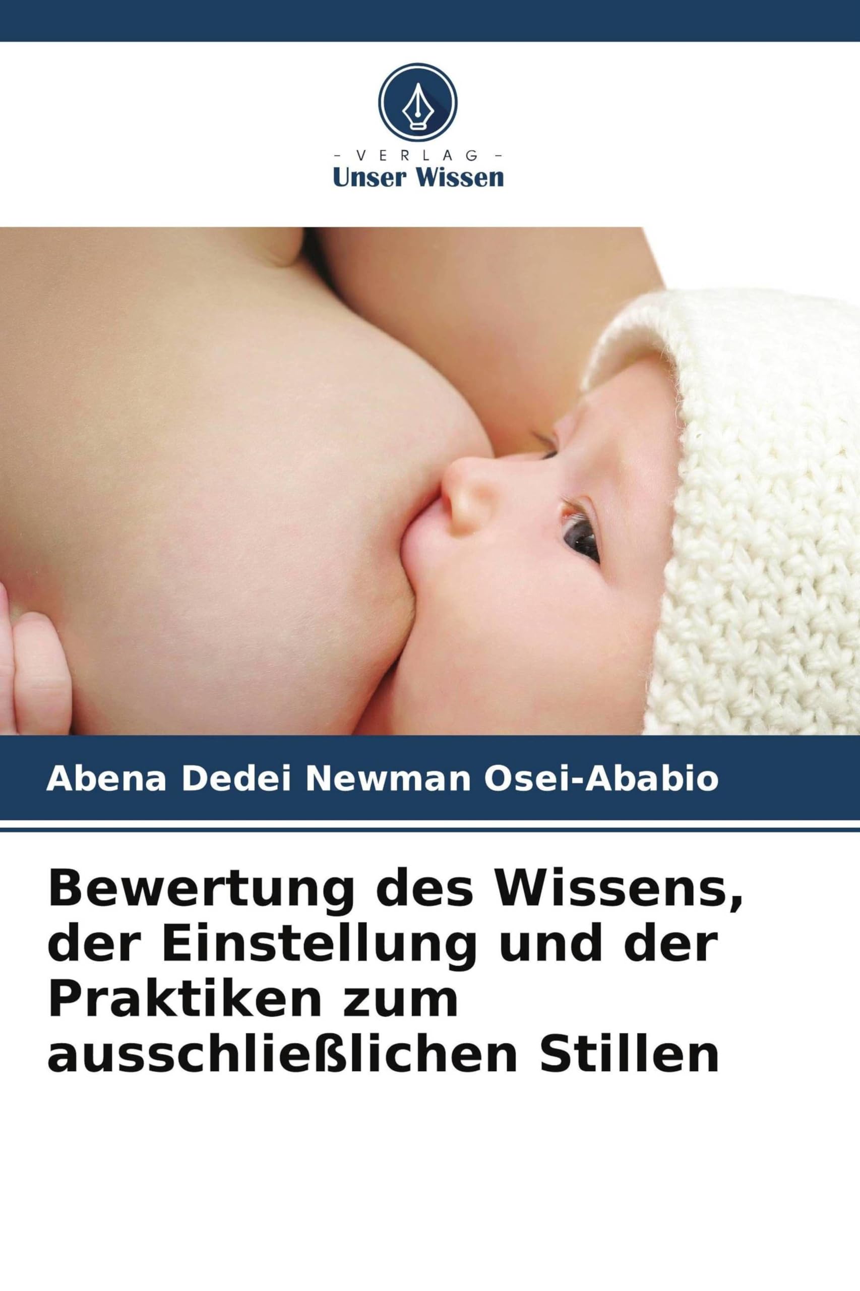 Bewertung des Wissens, der Einstellung und der Praktiken zum ausschließlichen Stillen