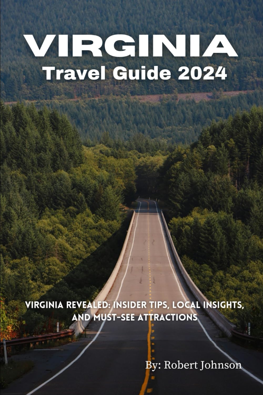 Virginia Travel Guide 2024: Virginia Revealed: Insider Tips, Local Insights, and Must-See Attractions