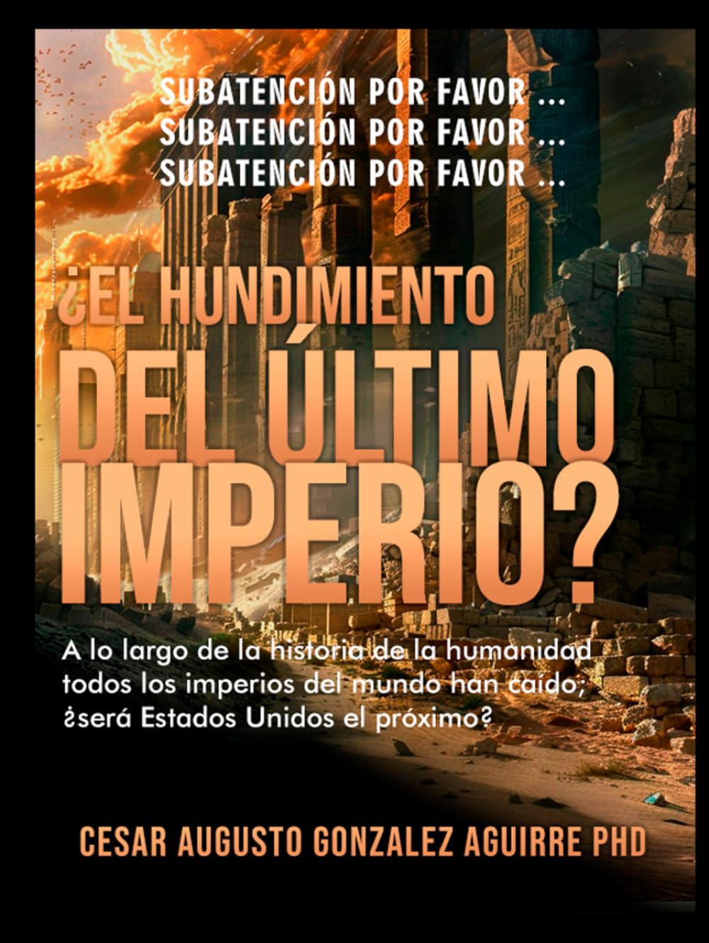 ¿El Hundimiento del Ultimo Imperio?: A lo largo de la historia de la humanidad todos los imperios han caído; ¿será Estados Unidos el próximo?