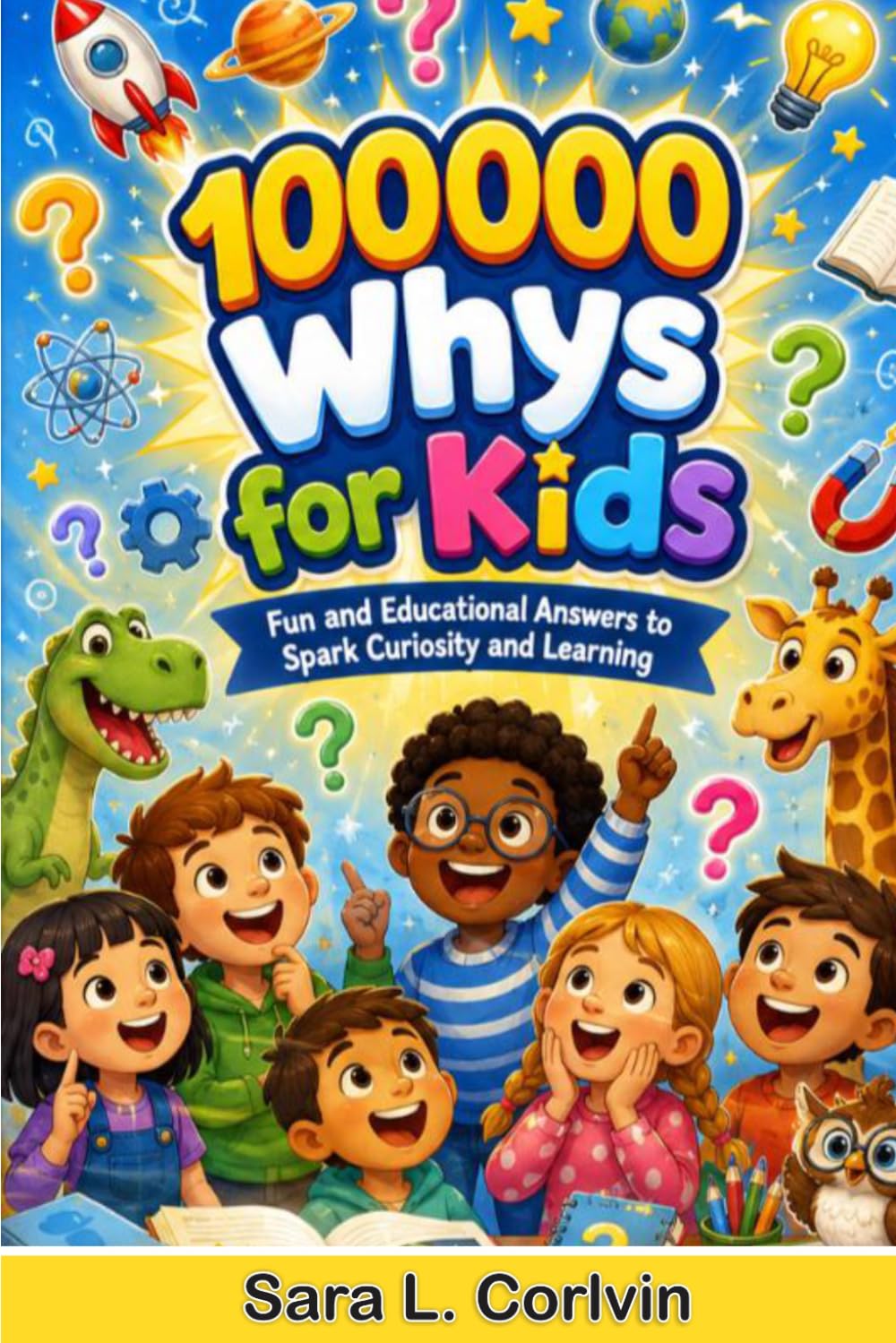 100000 Whys for Kids: Fun and Educational Answers to spark Curiosity and Learning