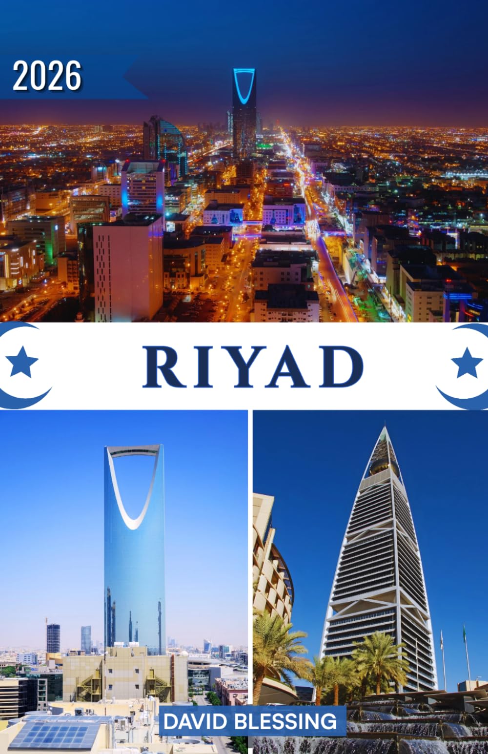 Riyad Guide de voyage 2026: Explorez la capitale dynamique de l'Arabie saoudite : forteresses historiques, aventures dans le désert, trésors ... locale et conseils pratiques de voyage