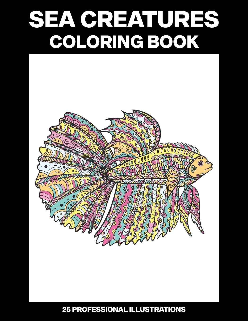 Sea Creatures Coloring Book: Coloring Book for Teens and Adults Featuring Amazing Drawings (Underwater Coloring Pages)