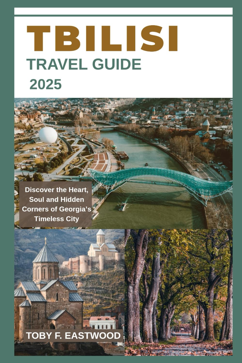 TBILISI TRAVEL GUIDE 2025 (The Essential Travel Companion)