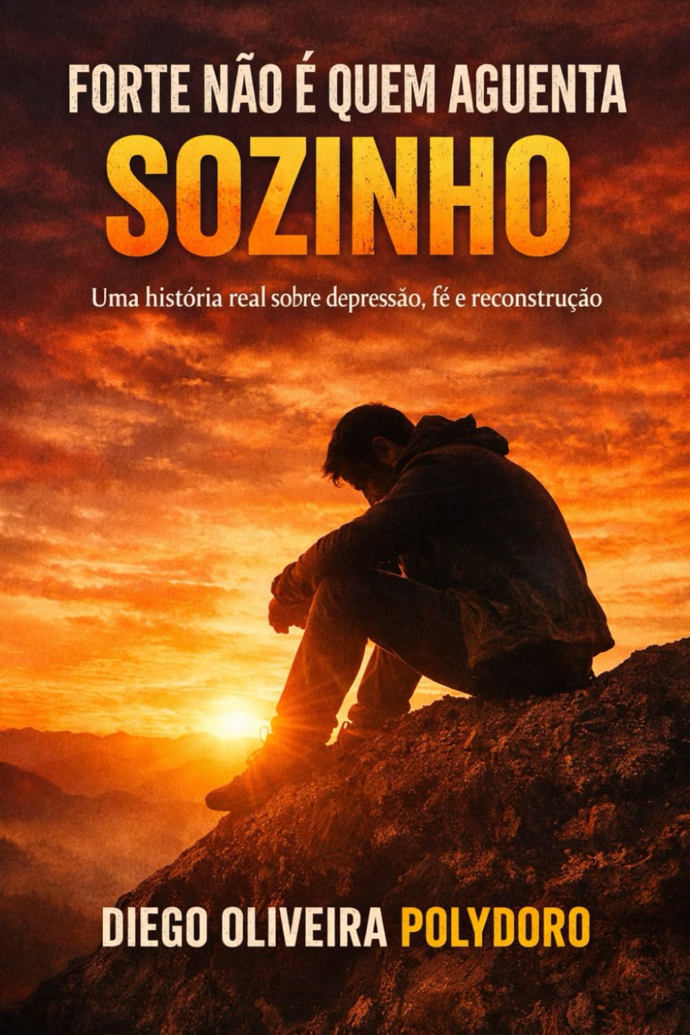 Forte Não É Quem Aguenta Sozinho: Uma história real sobre depressão, fé e reconstrução