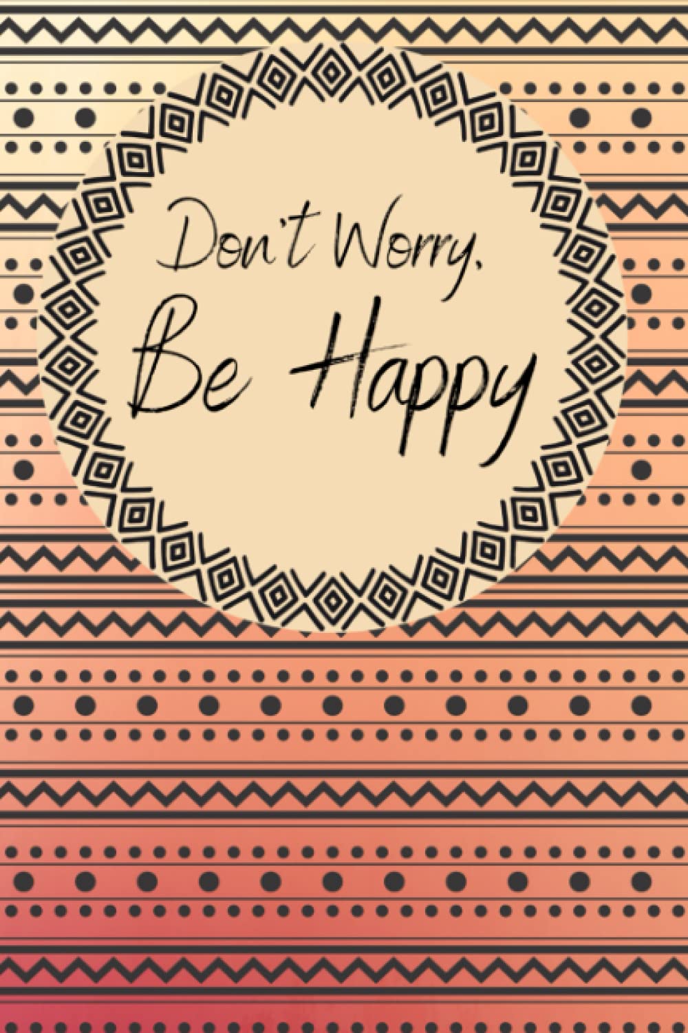 Boho Tribal "Don't Worry Be Happy" Notebook For Journal Writing, Creative Writing, Inspirational, Lists, Diary, Mood Writing For Anxiety - 160 Pages - ... Lines - 6x9 Inches: Pink Tribal Boho Notebook