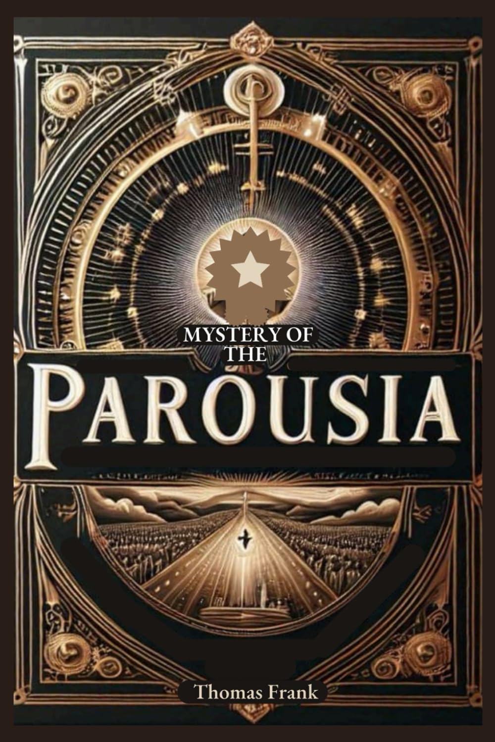 Mystery of The Parousia: What the Catholics Believe About the Second Coming of Jesus Christ, The Kindgdom of God, the Final Judgement and Everything In-between.